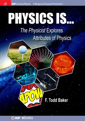 La physique, c'est... : Le physicien explore les attributs de la physique - Physics is...: The Physicist Explores Attributes of Physics