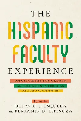 L'expérience des professeurs hispaniques : Opportunités de croissance et de rétention dans les collèges et universités chrétiens - The Hispanic Faculty Experience: Opportunities for Growth and Retention in Christian Colleges and Universities