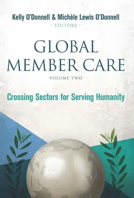 Global Member Care Volume 2 : Traverser les secteurs pour servir l'humanité - Global Member Care Volume 2: Crossing Sectors for Serving Humanity