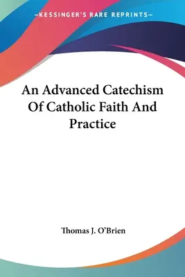 Un catéchisme avancé de la foi et de la pratique catholiques - An Advanced Catechism Of Catholic Faith And Practice