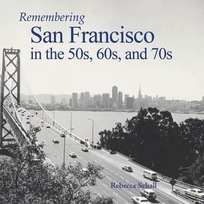 Se souvenir de San Francisco dans les années 50, 60 et 70 - Remembering San Francisco in the 50s, 60s, and 70s