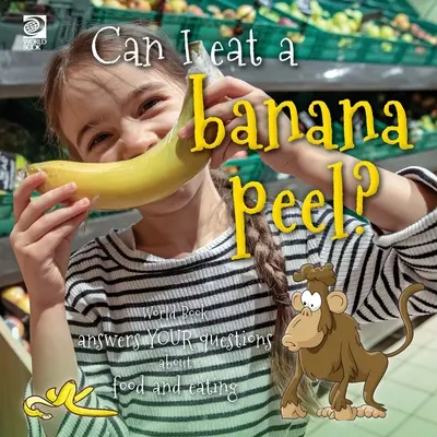 Puis-je manger une peau de banane ? World Book répond à vos questions sur la nourriture et l'alimentation - Can I eat a banana peel? World Book answers your questions about food and eating