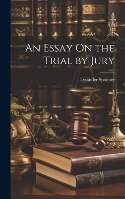 Essai sur le procès par jury - An Essay On the Trial by Jury