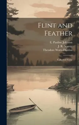 Le silex et la plume : Recueil de vers - Flint and Feather: Collected Verse