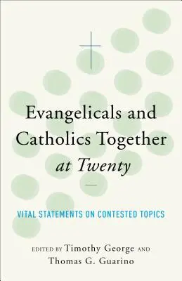 Évangéliques et catholiques ensemble à vingt ans - Evangelicals and Catholics Together at Twenty