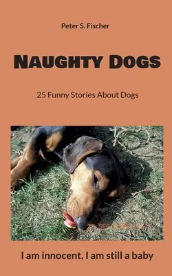 Naughty Dogs : 25 histoires drôles sur les chiens - Naughty Dogs: 25 Funny Stories About Dogs