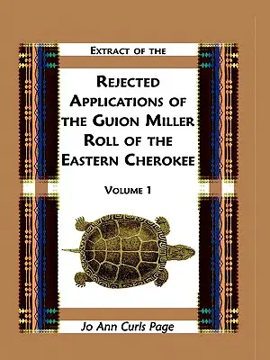 Extrait des demandes rejetées par le Guion Miller Roll of the Eastern Cherokee, Volume 1 - Extract of Rejected Applications of the Guion Miller Roll of the Eastern Cherokee, Volume 1