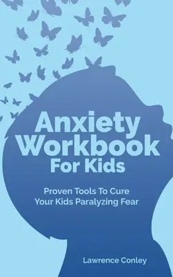 Anxiety Workbook For Kids : Des outils éprouvés pour guérir la peur paralysante de vos enfants - Anxiety Workbook For Kids: Proven Tools To Cure Your Kids Paralyzing Fear