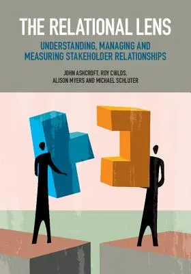 L'optique relationnelle : Comprendre, gérer et mesurer les relations avec les parties prenantes - The Relational Lens: Understanding, Managing and Measuring Stakeholder Relationships