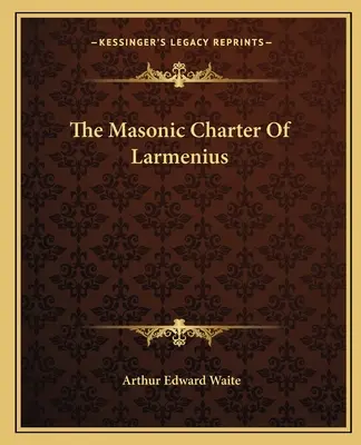 La Charte Maçonnique de Larmenius - The Masonic Charter Of Larmenius