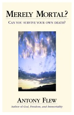 Merely Mortal? : Pouvez-vous survivre à votre propre mort ? - Merely Mortal?: Can You Survive Your Own Death?