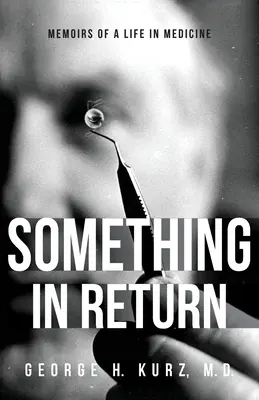 Quelque chose en retour : Mémoires d'une vie en médecine - Something in Return: Memoirs of a Life in Medicine