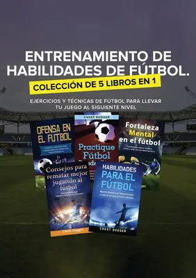 Entrenamiento de Habilidades de Ftbol. Coleccin de 5 libros en 1 : Ejercicios y Tcnicas de ftbol para Llevar tu Juego al Siguiente Nivel - Entrenamiento de Habilidades de Ftbol. Coleccin de 5 libros en 1: Ejercicios y Tcnicas de ftbol para Llevar tu Juego al Siguiente Nivel