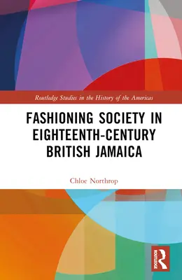 Le façonnage de la société dans la Jamaïque britannique du dix-huitième siècle - Fashioning Society in Eighteenth-Century British Jamaica