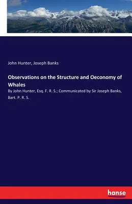 Observations sur la structure et l'économie des baleines : Par John Hunter, Esq. F. R. S. ; communiqué par Sir Joseph Banks, Bart. P. R. S. - Observations on the Structure and Oeconomy of Whales: By John Hunter, Esq. F. R. S.; Communicated by Sir Joseph Banks, Bart. P. R. S.