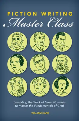 Classe de maître en écriture de fiction : S'inspirer du travail des grands romanciers pour maîtriser les fondamentaux de l'écriture - Fiction Writing Master Class: Emulating the Work of Great Novelists to Master the Fundamentals of Craft