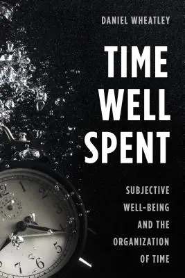 Time Well Spent : Le bien-être subjectif et l'organisation du temps - Time Well Spent: Subjective Well-Being and the Organization of Time