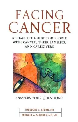 Faire face au cancer : Un guide complet pour les personnes atteintes de cancer, leurs familles et leurs soignants - Facing Cancer: A Complete Guide for People with Cancer, Their Families, and Caregivers