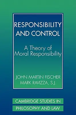 Responsabilité et contrôle : Une théorie de la responsabilité morale - Responsibility and Control: A Theory of Moral Responsibility