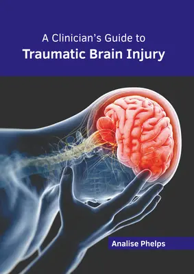 Guide du clinicien sur les lésions cérébrales traumatiques - A Clinician's Guide to Traumatic Brain Injury