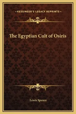 Le culte égyptien d'Osiris - The Egyptian Cult of Osiris