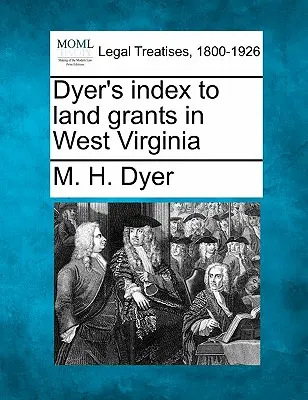 Index de Dyer sur les concessions de terres en Virginie-Occidentale - Dyer's index to land grants in West Virginia