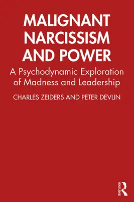 Narcissisme malin et pouvoir : Une exploration psychodynamique de la folie et du leadership - Malignant Narcissism and Power: A Psychodynamic Exploration of Madness and Leadership