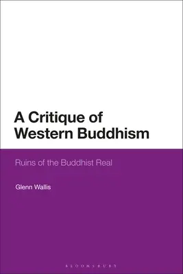 Une critique du bouddhisme occidental : Les ruines du réel bouddhiste - A Critique of Western Buddhism: Ruins of the Buddhist Real