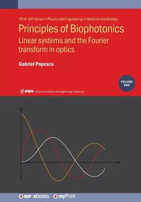 Principes de biophotonique, volume 1 : Systèmes linéaires et transformée de Fourier en optique - Principles of Biophotonics, Volume 1: Linear systems and the Fourier transform in optics