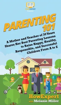 Parenting 101 : Une mère et enseignante depuis 30 ans partage ses meilleures leçons parentales pour élever des enfants heureux, en bonne santé, responsables et qui réussissent. - Parenting 101: A Mother and Teacher of 30 Years Shares Her Best Parenting Lessons to Raise Happy, Healthy, Responsible, and Successfu