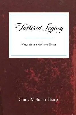 L'héritage en lambeaux : Notes du cœur d'une mère - Tattered Legacy: Notes from a Mother's Heart