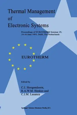 Gestion thermique des systèmes électroniques : Actes du séminaire Eurotherm 29, 14-16 juin 1993, Delft, Pays-Bas - Thermal Management of Electronic Systems: Proceedings of Eurotherm Seminar 29, 14-16 June 1993, Delft, the Netherlands