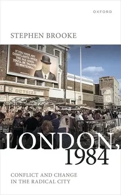 Londres, 1984 : Conflit et changement dans la ville radicale - London, 1984: Conflict and Change in the Radical City