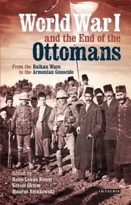La Première Guerre mondiale et la fin des Ottomans : Des guerres balkaniques au génocide arménien - World War I and the End of the Ottomans: From the Balkan Wars to the Armenian Genocide