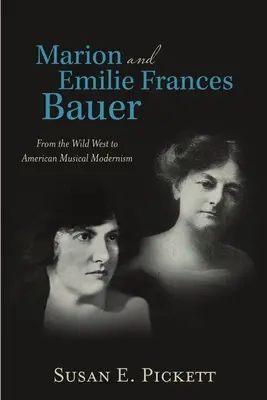 Marion et Emilie Frances Bauer : Du Far West au modernisme musical américain - Marion and Emilie Frances Bauer: From the Wild West to American Musical Modernism