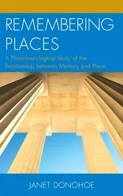 Se souvenir des lieux : Une étude phénoménologique de la relation entre la mémoire et le lieu - Remembering Places: A Phenomenological Study of the Relationship Between Memory and Place