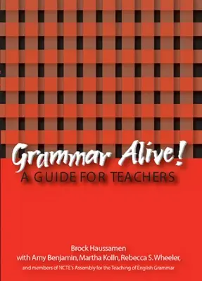 Grammaire vivante ! Un guide pour les enseignants - Grammar Alive!: A Guide for Teachers