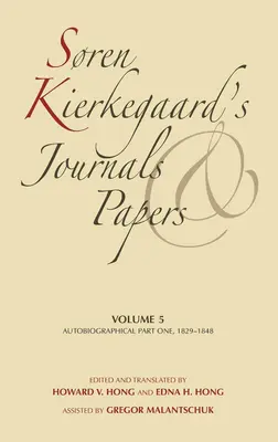 Journal et écrits de Sren Kierkegaard, tome 5 : Autobiographie, première partie, 1829-1848 - Sren Kierkegaard's Journals and Papers, Volume 5: Autobiographical, Part One, 1829-1848