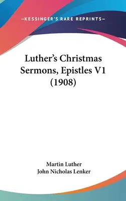 Sermons de Noël de Luther, Épîtres V1 (1908) - Luther's Christmas Sermons, Epistles V1 (1908)