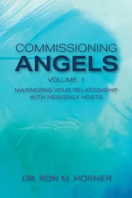 Mandater les anges : Maximiser votre relation avec les hôtes célestes - Commissioning Angels: Maximizing Your Relationship with Heavenly Hosts