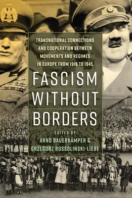 Fascisme sans frontières : Connexions et coopération transnationales entre mouvements et régimes en Europe de 1918 à 1945 - Fascism Without Borders: Transnational Connections and Cooperation Between Movements and Regimes in Europe from 1918 to 1945