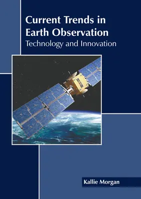 Tendances actuelles en matière d'observation de la Terre : Technologie et innovation - Current Trends in Earth Observation: Technology and Innovation