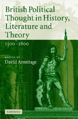 La pensée politique britannique dans l'histoire, la littérature et la théorie, 1500-1800 - British Political Thought in History, Literature and Theory, 1500-1800