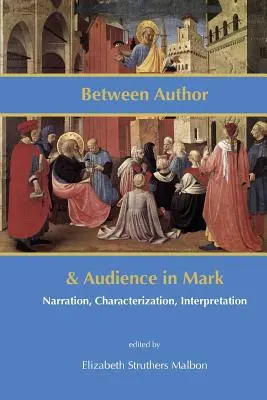 Entre l'auteur et l'auditoire chez Marc : narration, caractérisation, interprétation - Between Author and Audience in Mark: Narration, Characterization, Interpretation