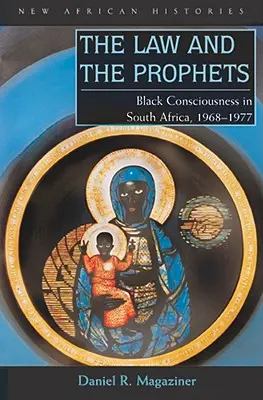 La loi et les prophètes : La conscience noire en Afrique du Sud, 1968-1977 - The Law and the Prophets: Black Consciousness in South Africa, 1968-1977