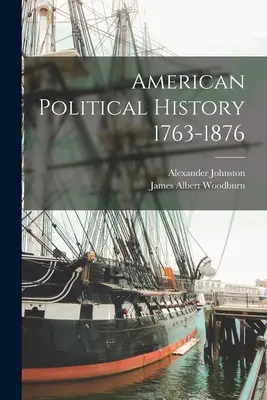 Histoire politique américaine 1763-1876 - American Political History 1763-1876