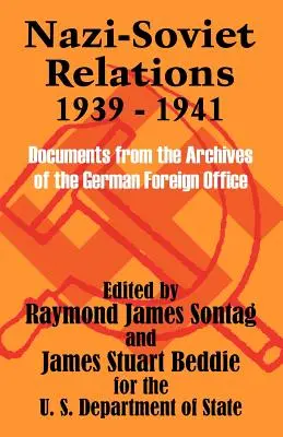 Les relations entre les nazis et les soviétiques 1939-1941 : Documents des archives du ministère allemand des Affaires étrangères - Nazi-Soviet Relations 1939 - 1941: Documents from the Archives of the German Foreign Office