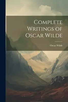 Les écrits complets d'Oscar Wilde - Complete Writings of Oscar Wilde