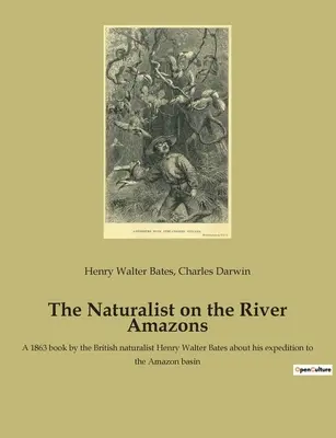 Le naturaliste sur la rivière Amazones : Un livre écrit en 1863 par le naturaliste britannique Henry Walter Bates sur son expédition dans le bassin de l'Amazone. - The Naturalist on the River Amazons: A 1863 book by the British naturalist Henry Walter Bates about his expedition to the Amazon basin