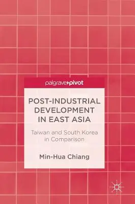 Le développement post-industriel en Asie de l'Est : Comparaison entre Taïwan et la Corée du Sud - Post-Industrial Development in East Asia: Taiwan and South Korea in Comparison